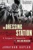 The Dressing Station - A Surgeon's Chronicle of War and Medicine (Paperback, 1st Grove Press pbk. ed) - Jonathan Kaplan Photo