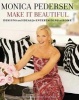  Make it Beautiful - Designs and Ideas for Entertaining at Home (Hardcover) - Monica Pedersen Photo