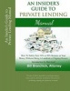 An Insider's Guide to Private Lending Manual - How to Safely Earn 10% to 20% Returns on Your Money Without Being a Landlord or Flipping Houses (Paperback) - William Bronchick Jd Photo