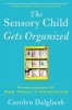 The Sensory Child Gets Organized - Proven Systems for Rigid, Anxious, or Distracted Kids (Paperback, Original) - Carolyn Dalgliesh Photo