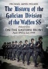 The History of the Galician Division of the Waffen SS: On the Eastern Front: April 1943 to July 1944, 1 (Hardcover) - Michael James Melnyk Photo