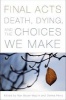 Final Acts - Death, Dying, and the Choices We Make (Paperback, New) - Nan Bauer Maglin Photo