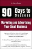 90 Days to Success Marketing and Advertising Your Small Business (Paperback) - Mark Hoxie Photo