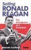 Selling Ronald Reagan - The Emergence of a President (Hardcover) - Gerard DeGroot Photo