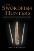 The Swordfish Hunters: The History and Ecology of an Ancient American Sea People (Hardcover) - Bruce Bourque Photo