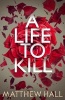 A Life to Kill (Hardcover, Main Market Ed.) - Matthew Hall Photo