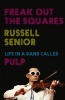 Freak Out the Squares - Life in a Band Called Pulp (Hardcover) - Russell Senior Photo