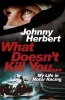 What Doesn't Kill You... - My Life in Motor Racing (Hardcover) - Johnny Herbert Photo