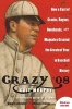 Crazy '08 - How A Cast of Cranks, Rogues, Boneheads and Magnates Create (Paperback) - Cait Murphy Photo