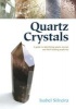 Quartz Crystals - A Guide to Identifying Quartz Crystals and Their Healing Properties, Including the Many Types of Clear Quartz Crystals (Paperback) - Isabel Silveira Photo