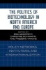 The Politics of Biotechnology in North America and Europe - Policy Networks, Institutions and Internationalization (Paperback) - Eric Montpetit Photo