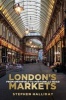 London's Markets - From Smithfield to Portobello Road (Paperback, New) - Stephen Halliday Photo