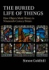 The Buried Life of Things - How Objects Made History in Nineteenth-Century Britain (Hardcover) - Simon Goldhill Photo