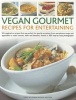 Vegan Gourmet Recipes for Entertaining - 90 Imaginative Recipes That are Perfect for Special Occasions, from Sumptuous Soups and Appetizers to Main Courses, Sides and Desserts, Shown in 300 Step-by-step Photographs (Paperback) - Tony Bishop Weston Photo