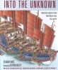 Into the Unknown - How Great Explorers Found Their Way by Land, Sea, and Air (Hardcover) - Stewart Ross Photo