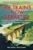 The Trains Now Departed - Sixteen Excursions into the Lost Delights of Britain's Railways (Paperback) - Michael Williams Photo