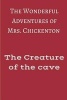 The Wonderful Adventures of Mrs Chickenton - The Creature of the Cave (Paperback) - MR Sebastian Serna Photo