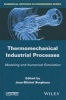 Thermo-Mechanical Industrial Processes - Modeling and Numerical Simulation (Hardcover) - Jean Michel Bergheau Photo