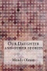 Our Daughter and Other Stories (Paperback) - Wendy Oleson Photo