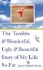 The Terrible and Wonderful, Ugly and Beautiful Story of My Life So Far (Paperback) - Jenny Skylark Kuvin Photo