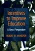 Incentives to Improve Education - A New Perspective (Hardcover) - Robert W McMeekin Photo