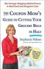 The Coupon Mom's Guide to Cutting Your Grocery Bills in Half - The Strategic Shopping Method Proven to Slash Food and Drugstore Costs (Paperback) - Stephanie Nelson Photo