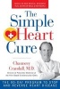 The Simple Heart Cure - The 90-Day Program to Stop and Reverse Heart Disease (Paperback) - Chauncey Crandall Photo