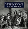 Historic Photos of Heroes of the Old West (Hardcover) - Mike Cox Photo