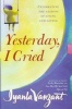 Yesterday I Cried - Celebrating the Lessons of Living and Loving (Paperback, New edition) - Iyanla Vanzant Photo