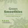 Green Smoothies for Every Season - A Year of Farmers Market--Fresh Super Drinks (Hardcover) - Kristine Miles Photo