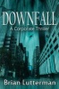 Downfall - A Corporate Thriller (Paperback) - Brian Lutterman Photo