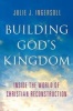 Building God's Kingdom - Inside the World of Christian Reconstruction (Hardcover) - Julie J Ingersoll Photo