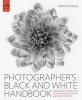 Photographer's Black and White Handbook - Making and Processing Stunning Digital Black and White Photos (Paperback) - Harold Davis Photo