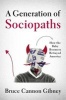 A Generation of Sociopaths - How the Baby Boomers Betrayed America (Hardcover) - Bruce Cannon Gibney Photo