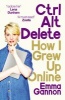 Ctrl, Alt; Delete - How I Grew Up Online (Paperback) - Emma Gannon Photo