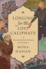 Longing for the Lost Caliphate - A Transregional History (Hardcover) - Mona Hassan Photo