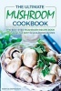 The Ultimate Mushroom Cookbook - The Best-Ever Mushroom Recipe Book Featuring the Best 35 Mushroom Recipes (Paperback) - Martha Stephenson Photo