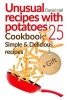 Unusual Recipes with Potatoes. Cookbook - 25 Simple and Delicious Recipes. (Paperback) - Daniel Hall Photo