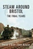 Steam Around Bristol - The Final Years (Paperback) - Patrick OBrien Photo