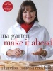 Make it Ahead! - A Barefoot Contessa Cookbook (Hardcover) - Ina Garten Photo