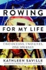 Rowing for My Life - Two Oceans, Two Lives, One Journey (Hardcover) - Kathleen Saville Photo