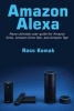 Amazon Alexa - Amazon Alexa Ultimate User Guide for Amazon Echo, Amazon Echo Dot, and Amazon Tap! (Paperback) - Ross Komak Photo