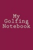 My Golfing Notebook (Paperback) - Cartmell Photo