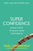 Super Confidence - Simple Steps to Build Your Confidence (Paperback) - Gael Lindenfield Photo