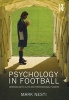 Psychology in Football - Working with Elite and Professional Players (Hardcover, New) - Mark Nesti Photo