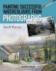 Painting Successful Watercolours from Photographs (Paperback) - Geoff Kersey Photo