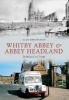 Whitby Abbey & Abbey Headland Through Time (Paperback) - Alan Whitworth Photo