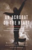 An Acrobat of the Heart - A Physical Approach to Acting Inspired by the Work of Jerzy Grotowski (Paperback, New) - Stephen Wangh Photo