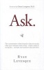 Ask - The Counterintuitive Online Method to Discover Exactly What Your Customers Want to Buy...Create a Mass of Raving Fans...and Take Any Business to the Next Level (Paperback) - Ryan Levesque Photo