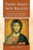 Thou Shalt Not Believe - A Refutation of the Basic Premises, Core Teachings, and Common Arguments in Defense of Christianity (Paperback) - John Ubhal Photo